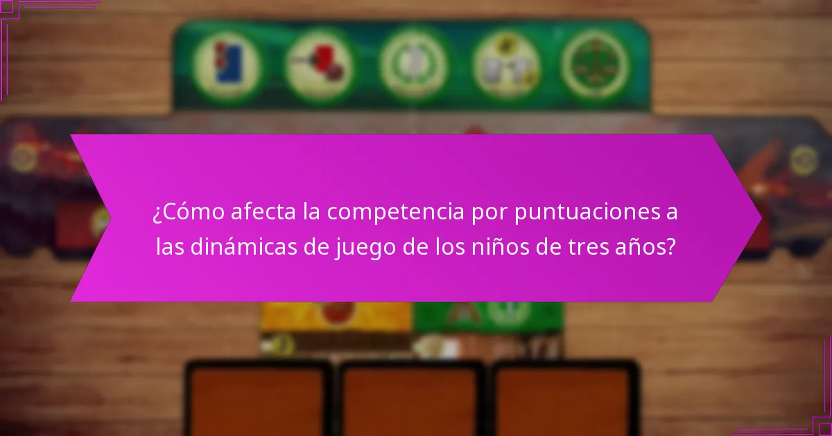 ¿Cómo afecta la competencia por puntuaciones a las dinámicas de juego de los niños de tres años?
