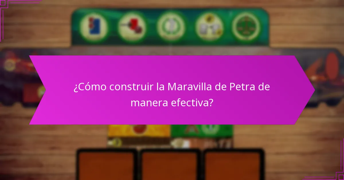 ¿Cómo construir la Maravilla de Petra de manera efectiva?
