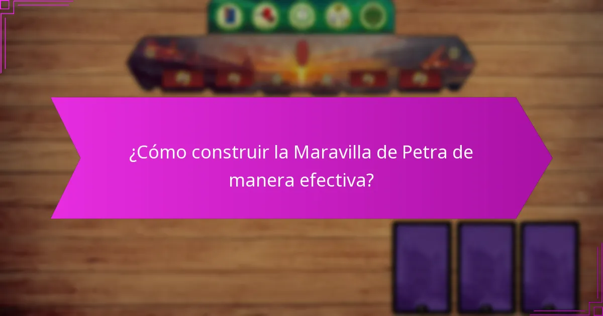 ¿Cómo construir la Maravilla de Petra de manera efectiva?