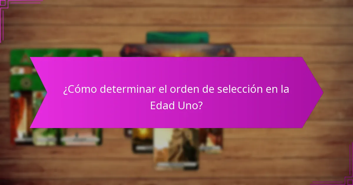 ¿Cómo determinar el orden de selección en la Edad Uno?