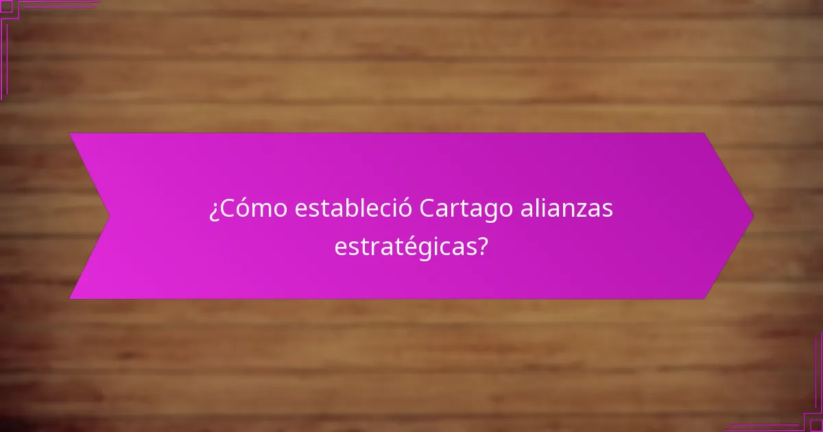 ¿Cómo estableció Cartago alianzas estratégicas?