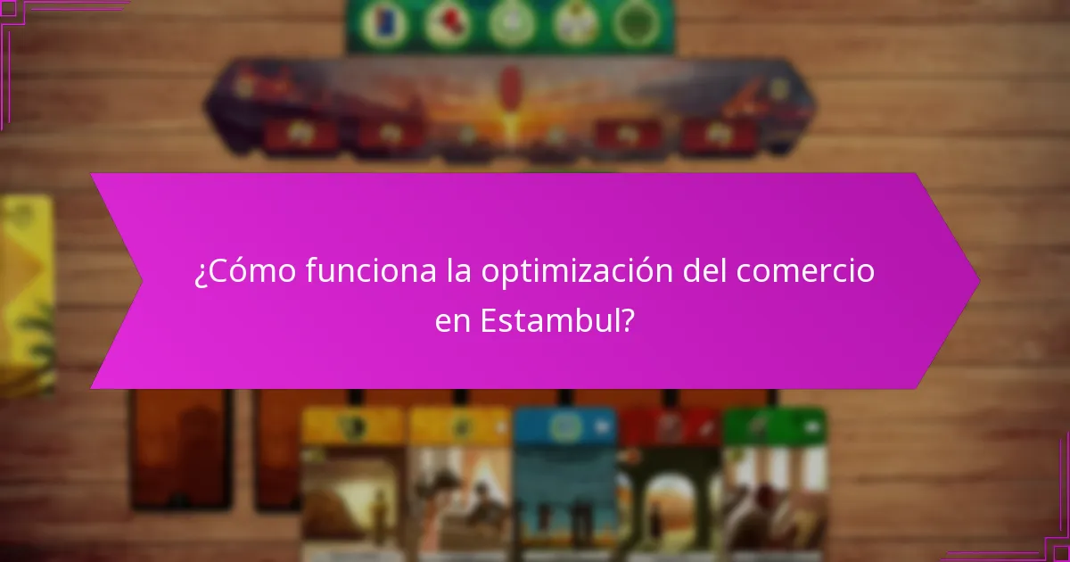 ¿Cómo funciona la optimización del comercio en Estambul?