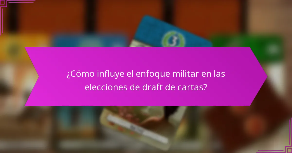 ¿Cómo influye el enfoque militar en las elecciones de draft de cartas?