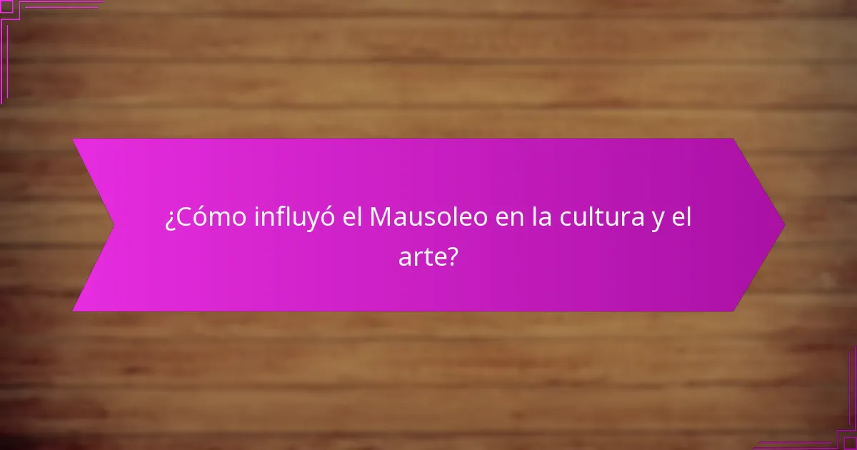 ¿Cómo influyó el Mausoleo en la cultura y el arte?