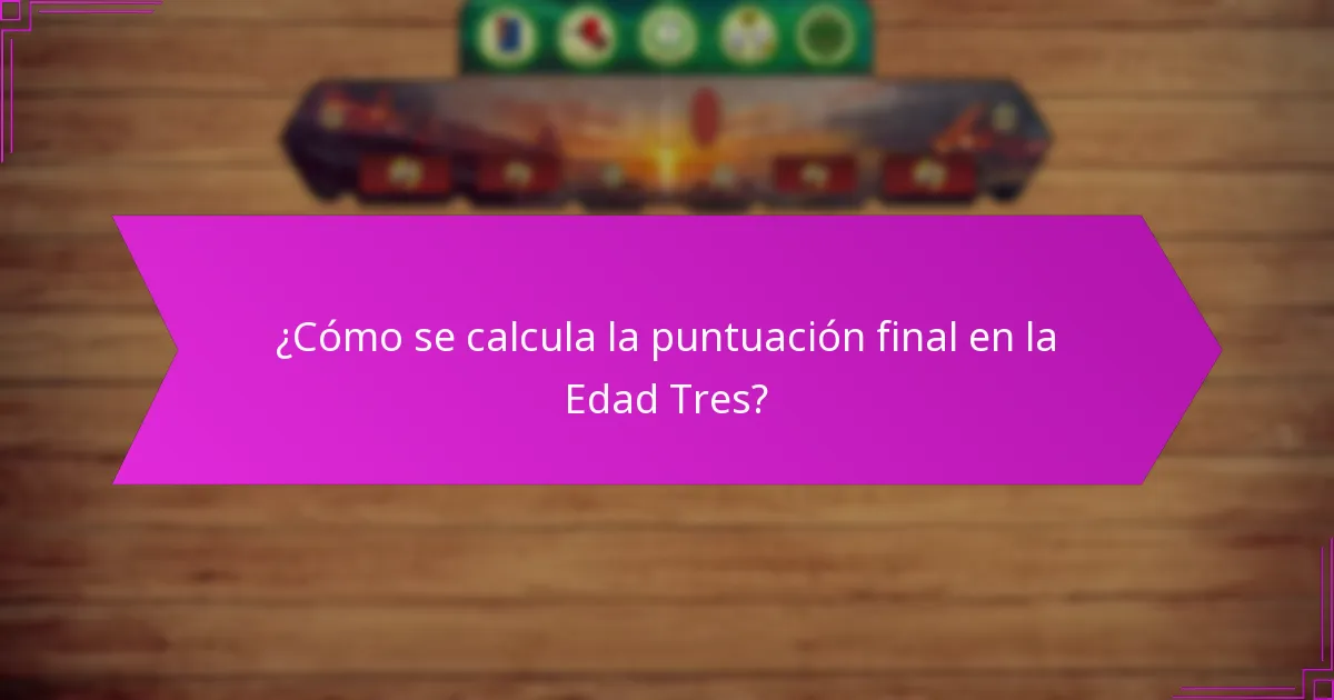 ¿Cómo se calcula la puntuación final en la Edad Tres?