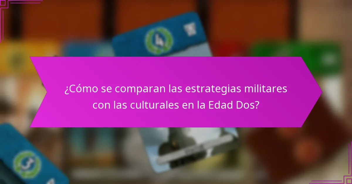 ¿Cómo se comparan las estrategias militares con las culturales en la Edad Dos?