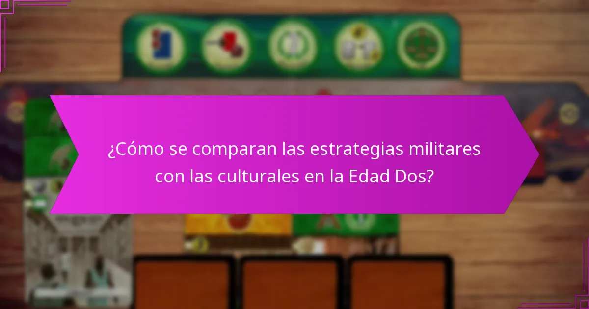 ¿Cómo se comparan las estrategias militares con las culturales en la Edad Dos?