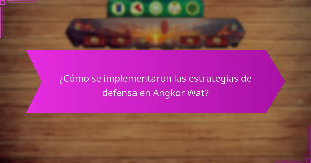 ¿Cómo se implementaron las estrategias de defensa en Angkor Wat?