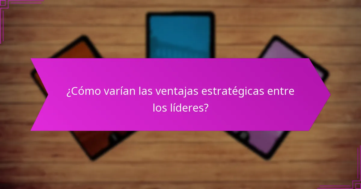 ¿Cómo varían las ventajas estratégicas entre los líderes?