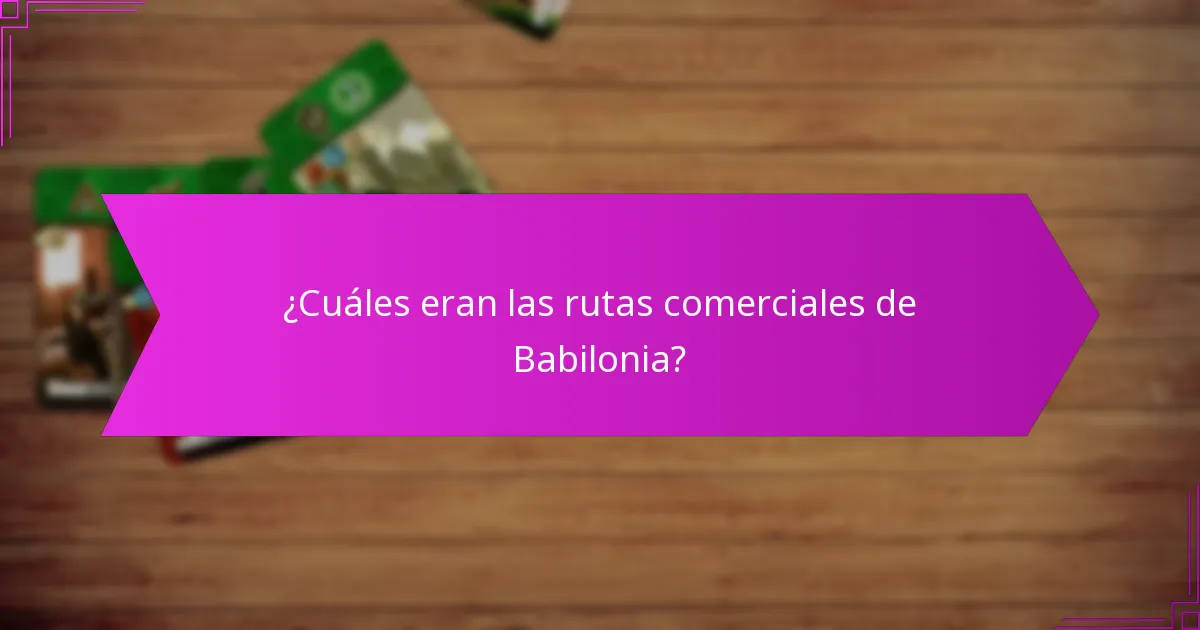 ¿Cuáles fueron las ventajas comparativas de las rutas comerciales de Babilonia?