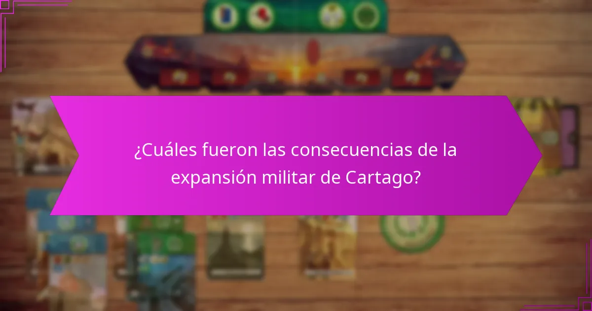 ¿Cuáles fueron las consecuencias de la expansión militar de Cartago?