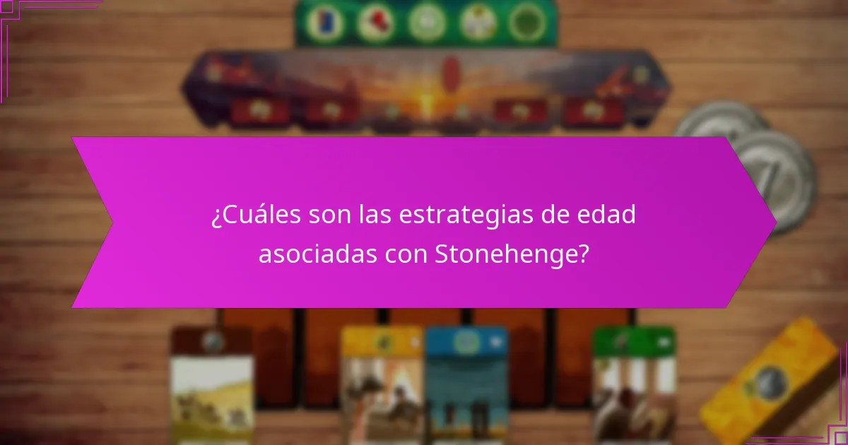 ¿Cuáles son las estrategias de edad asociadas con Stonehenge?