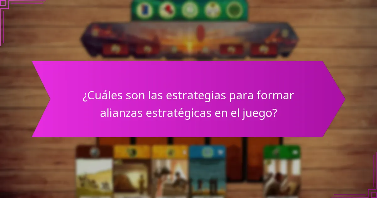 ¿Cuáles son las estrategias para formar alianzas estratégicas en el juego?