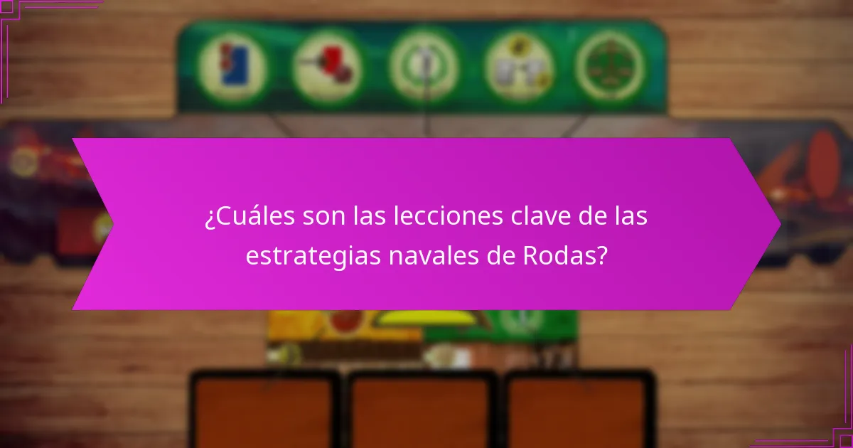 ¿Cuáles son las lecciones clave de las estrategias navales de Rodas?