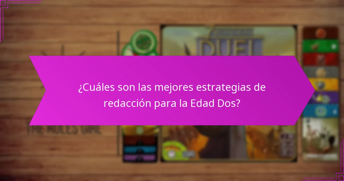 ¿Cuáles son las mejores estrategias de redacción para la Edad Dos?