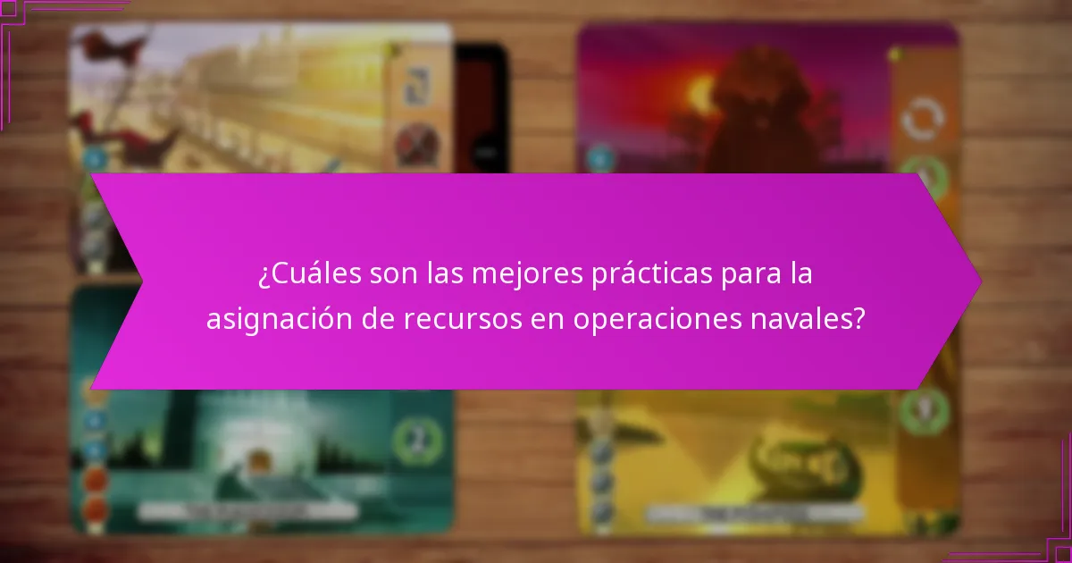 ¿Cuáles son las mejores prácticas para la asignación de recursos en operaciones navales?