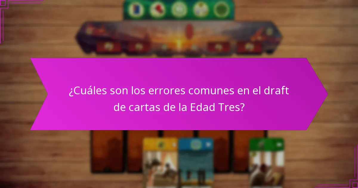 ¿Cuáles son los errores comunes en el draft de cartas de la Edad Tres?