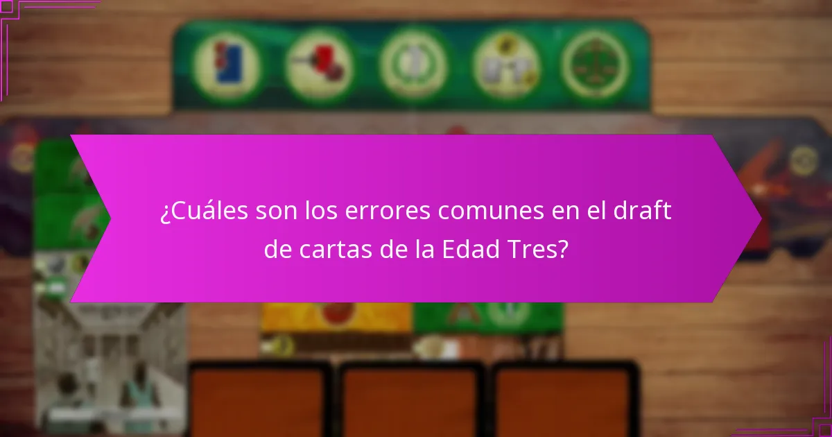 ¿Cuáles son los errores comunes en el draft de cartas de la Edad Tres?