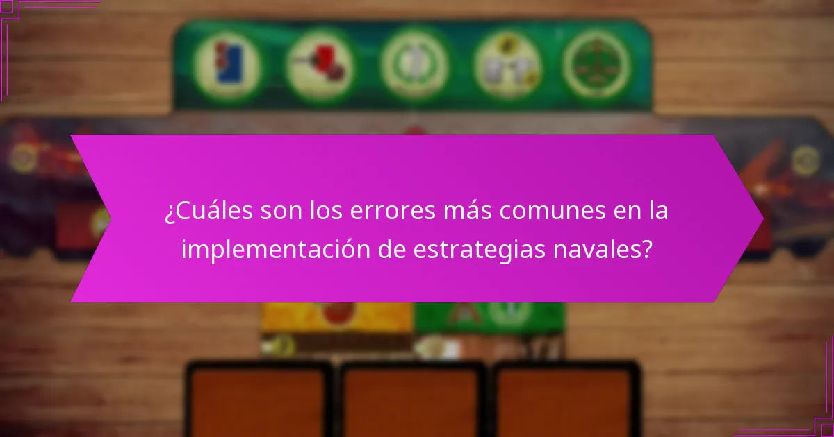 ¿Cuáles son los errores más comunes en la implementación de estrategias navales?
