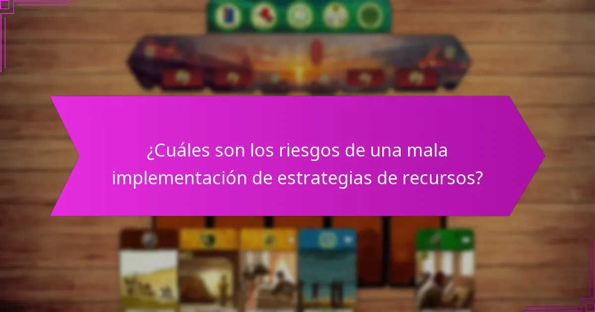 ¿Cuáles son los riesgos de una mala implementación de estrategias de recursos?