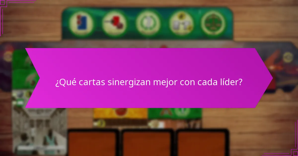 ¿Qué cartas sinergizan mejor con cada líder?