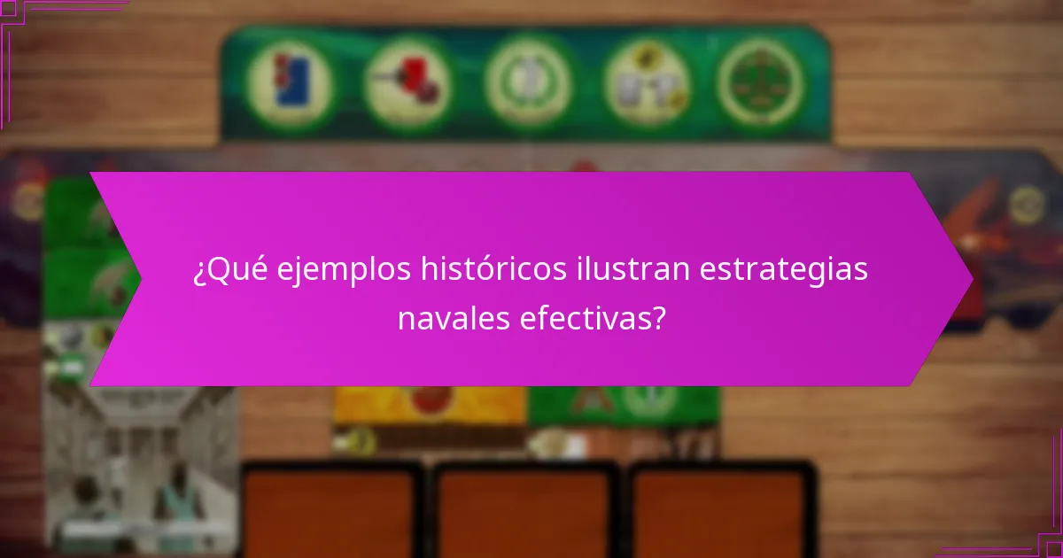 ¿Qué ejemplos históricos ilustran estrategias navales efectivas?