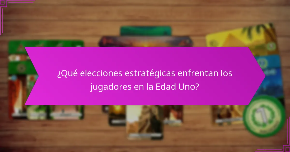 ¿Qué elecciones estratégicas enfrentan los jugadores en la Edad Uno?