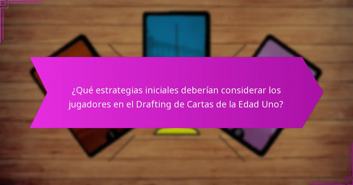 ¿Qué tácticas avanzadas pueden mejorar el Drafting de Cartas de la Edad Uno?