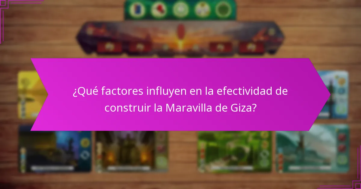 ¿Qué factores influyen en la efectividad de construir la Maravilla de Giza?