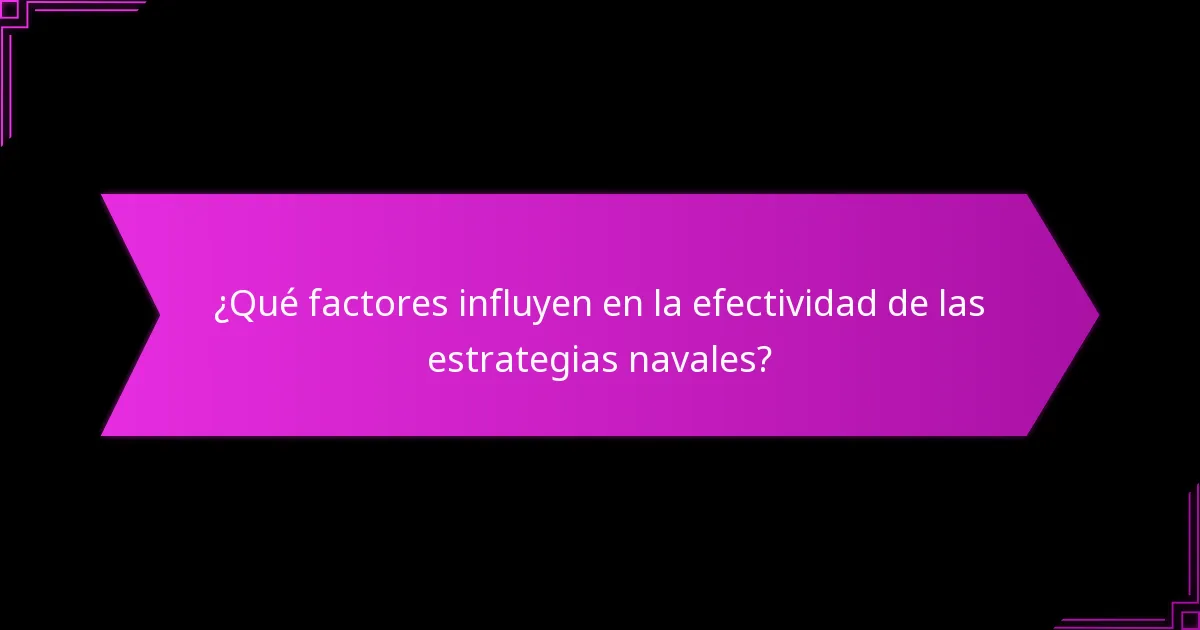 ¿Qué factores influyen en la efectividad de las estrategias navales?