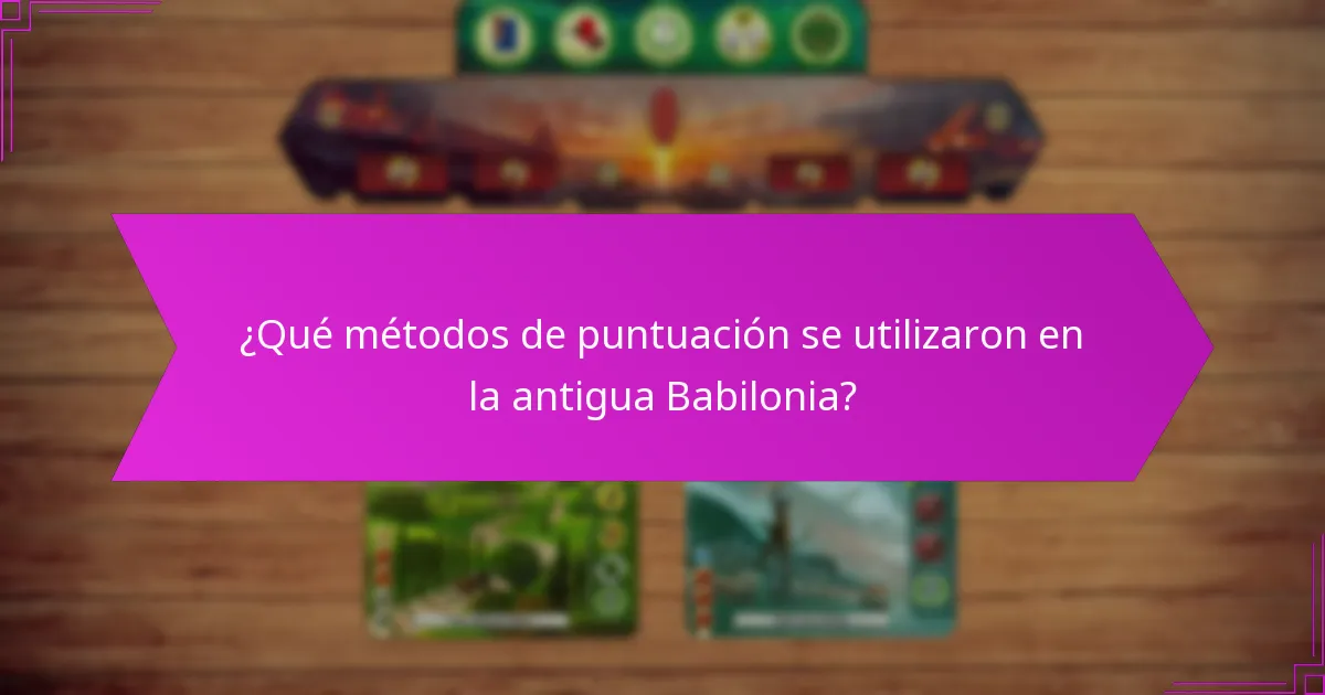 ¿Qué métodos de puntuación se utilizaron en la antigua Babilonia?
