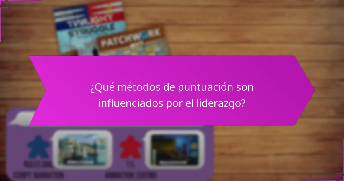 ¿Qué métodos de puntuación son influenciados por el liderazgo?