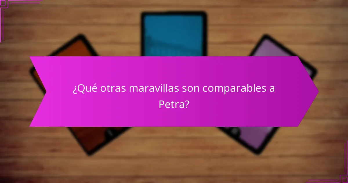 ¿Qué otras maravillas son comparables a Petra?